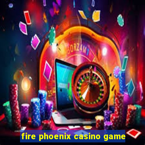 fire phoenix casino game